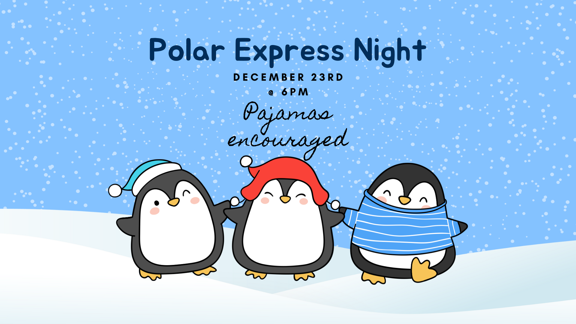 Happy Penguins on blue snow covered background. Text reads "Polar Express Night. December 23rd @ 6pm. Pajamas encouraged"