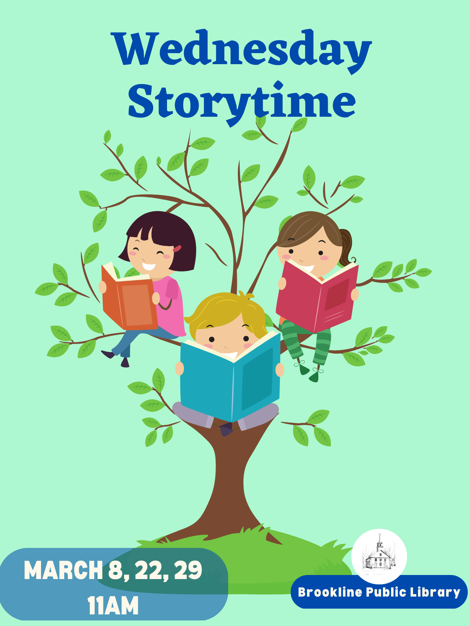 Three kids sit in a tree reading a book, under the text "Wednesday Storytime." At the bottom of the image on the left is the  dates for the program: March 8, 22, and 29th at 11am. On the right is the Brookline Public Library's logo above the text "Brookline Public Library". 